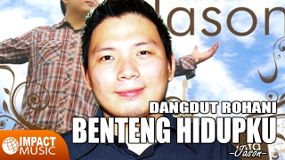 Jason - Benteng Hidupku - Lagu Rohani