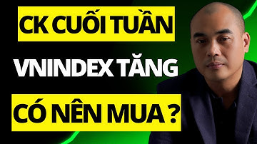 Chứng khoán cuối tuần : Thị trường tăng mạnh, có nên MUA hay không? | Quang Dũng DBD