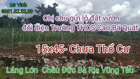 Bán Đất Châu Đức giá rẻ 15x45-0TC Láng Lớn Huyện Châu Đức Bà Rịa Vũng Tàu @NguyenTheVinhbds