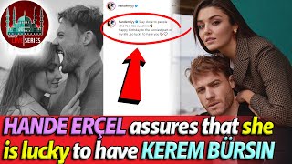 HANDE ERÇEL assures that she is lucky to have KEREM BÜRSIN