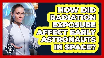 How Did Radiation Exposure Affect Early Astronauts In Space? - All About Astronauts