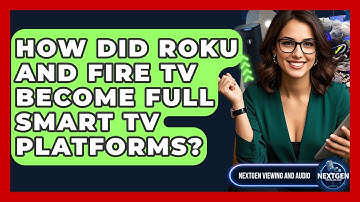 How Did Roku And Fire TV Become Full Smart TV Platforms? - NextGen Viewing and Audio