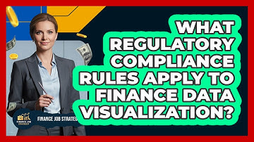What Regulatory Compliance Rules Apply To Finance Data Visualization? - Finance Job Strategist
