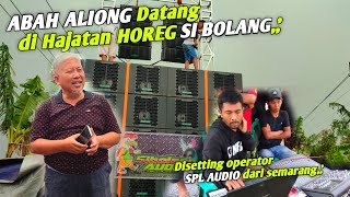 Dipantau Abah Aliong & Langsung Setting Lagi Si BOLANG AUDIO Begini Hasil Suaranya