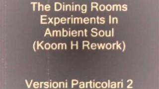 The Dining Rooms - Experiments In Ambient Soul (Koom H Rework)