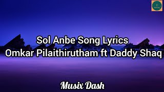 Sol Anbe Lyrics ~ Omkar Pilaithirutham ft Daddy Shaq  | Malaysia Tamil Song | New Song