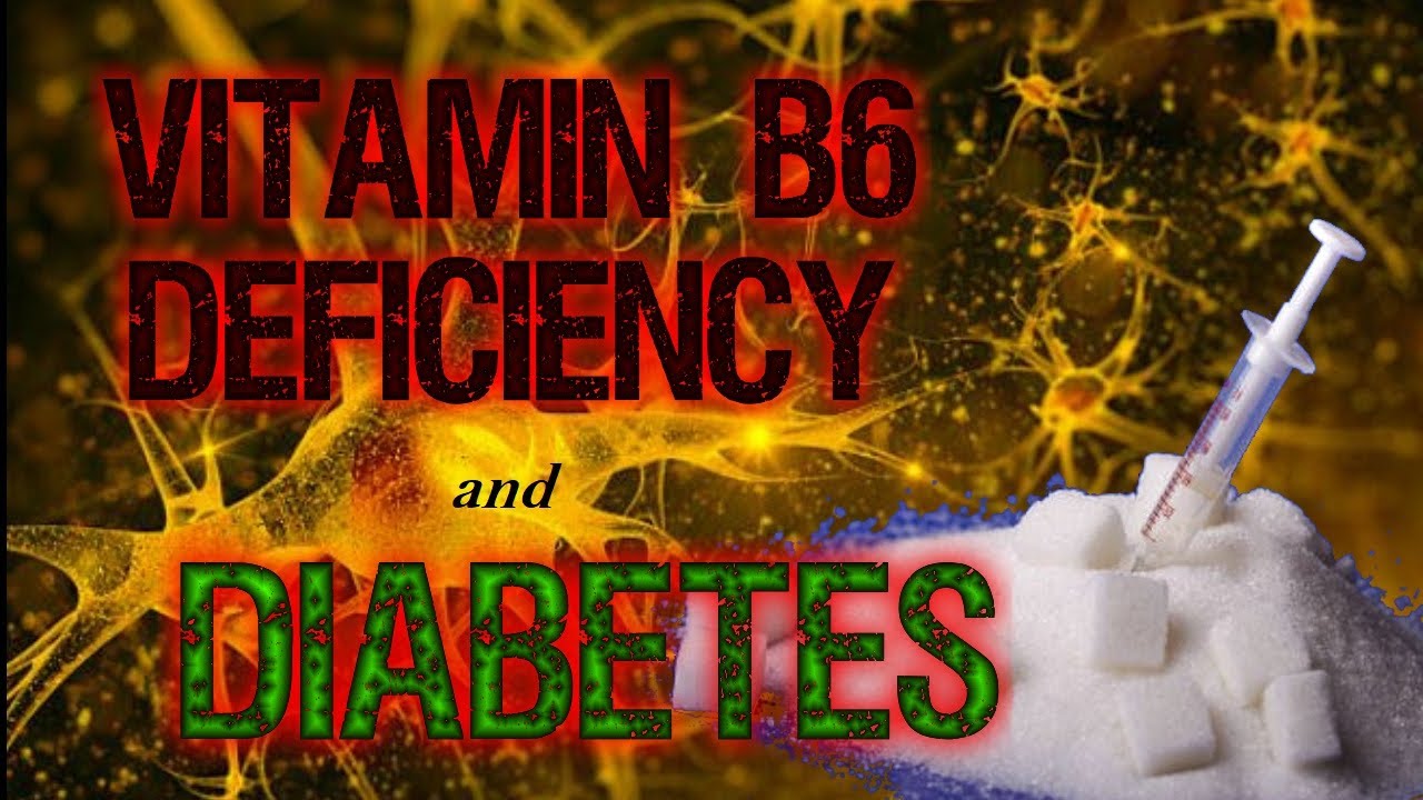 Vitamin B6 deficiency and diabetes YouTube