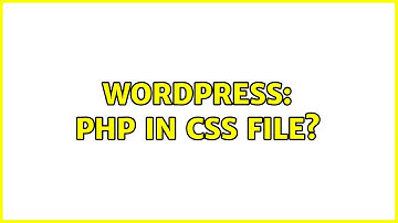 Wordpress: PHP in CSS file? (2 Solutions!!)