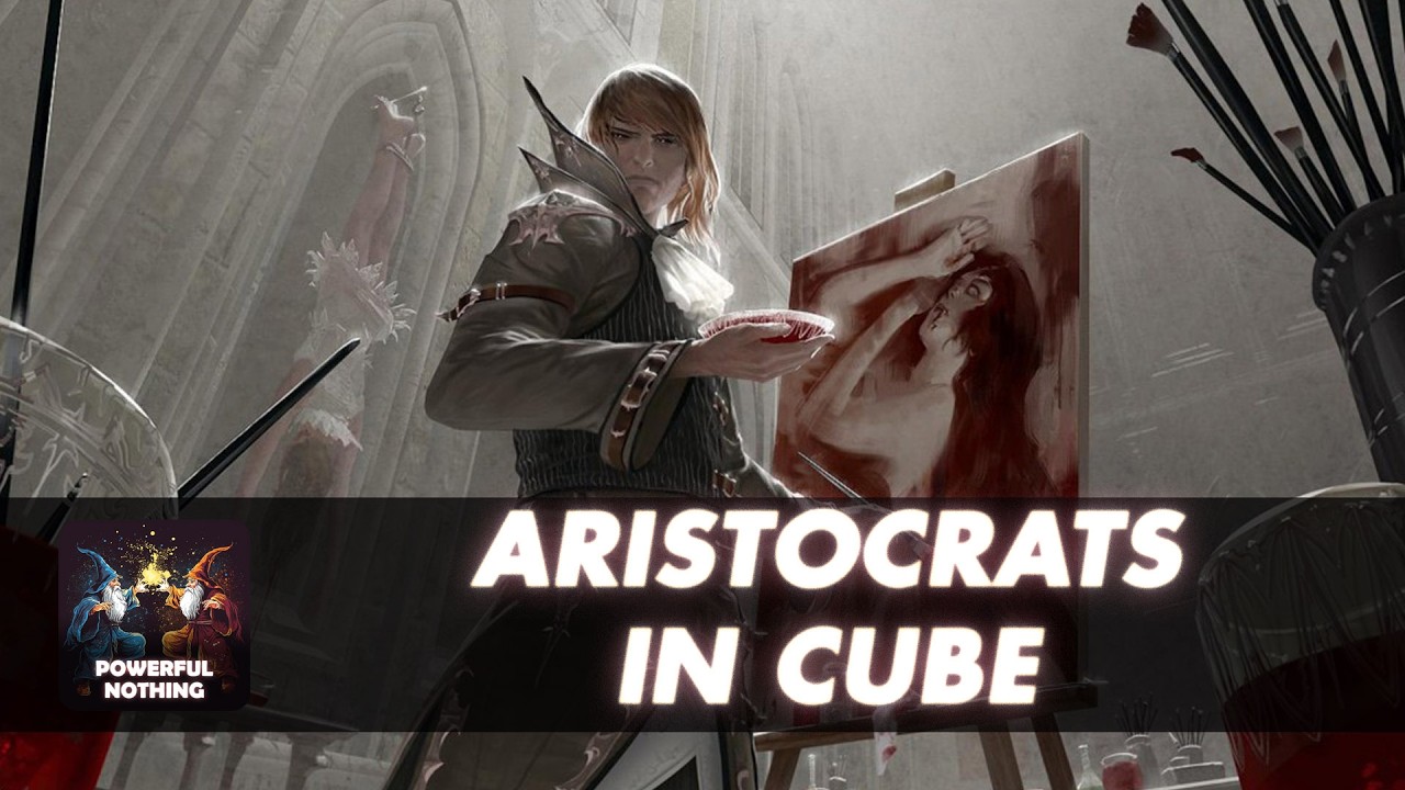 Aristocrats in Cube | Powerful Nothing | EP #101
