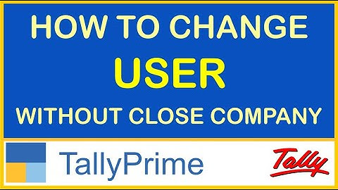 HOW TO CHANGE USER WITHOUT CLOSE COMPANY IN TALLY PRIME | TIPS & TRICKS TALLY PRIME