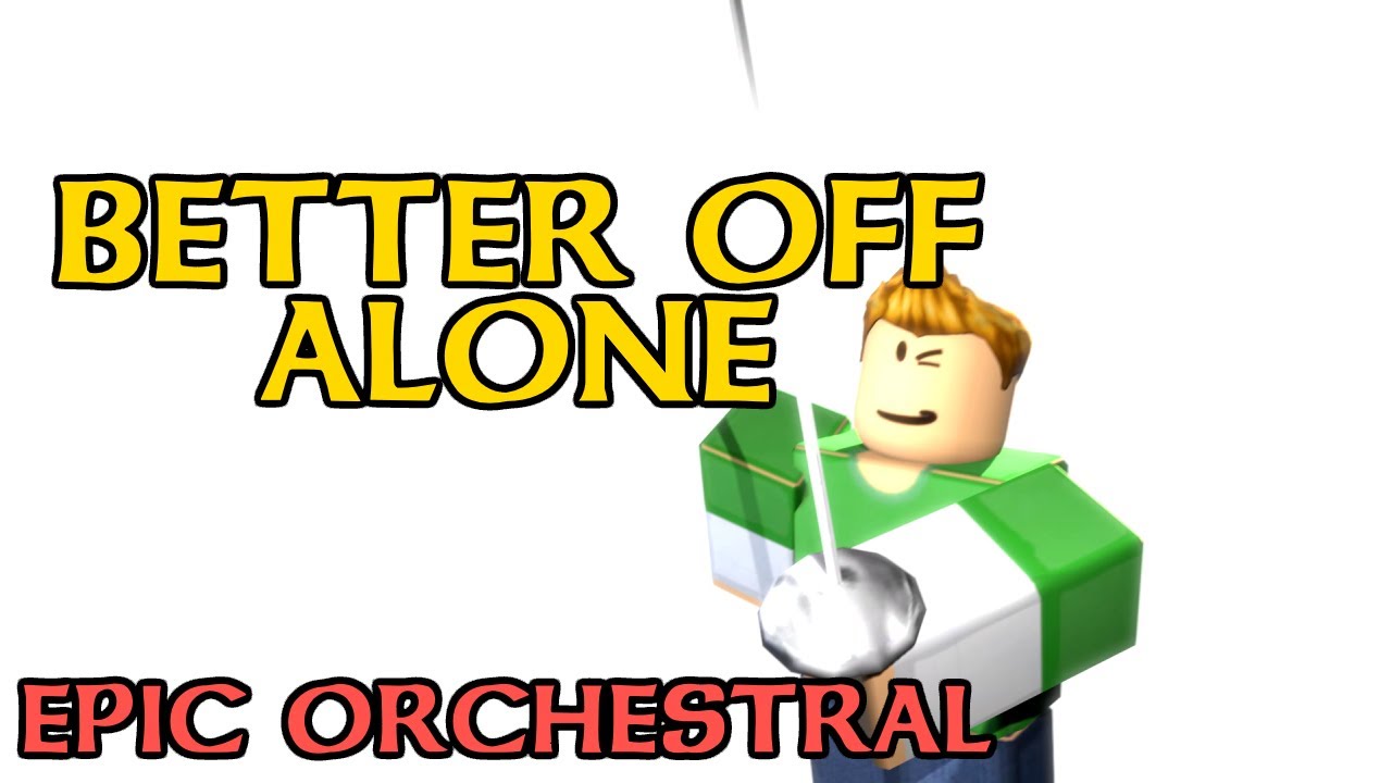 Better Off Alone [ ROBLOX ] 