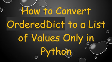 How to Convert OrderedDict to a List of Values Only in Python