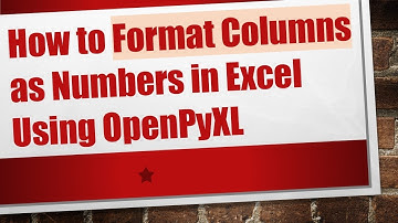 How to Format Columns as Numbers in Excel Using OpenPyXL