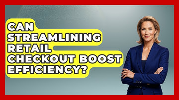 Can Streamlining Retail Checkout Boost Efficiency? - Retail Employee Playbook