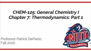 NJIT CHEM-125: Chapter 7: Thermodynamics Part 1 (Up to Calorimetry) Update