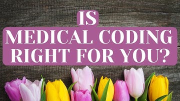 IS MEDICAL CODING RIGHT FOR YOU?