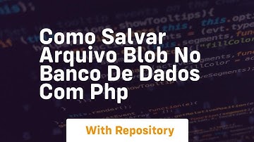 Como salvar arquivo blob no banco de dados com php