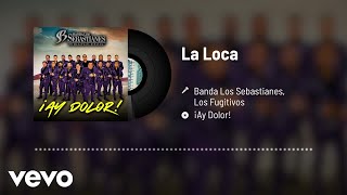 Banda Los Sebastianes De Saúl Plata, Los Fugitivos - La Loca (Audio)