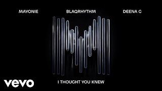 Mayonie, BlaQRhythm, Deena G - I thought you knew (Visualizer)