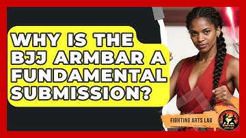 Why Is The BJJ Armbar A Fundamental Submission? - Fighting Arts Lab