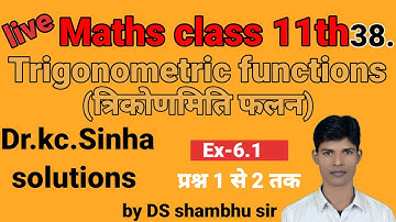 Class 11th, KC sinha book, math Ex-6.1 trigonometric functions,  (lecture 38),students frends
