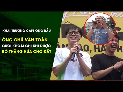 Văn Toàn khai trương cafe Ông Bầu, hứa mở thêm quán nếu được "bố" Quang Thắng cho đất