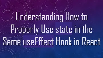 Understanding How to Properly Use state in the Same useEffect Hook in React