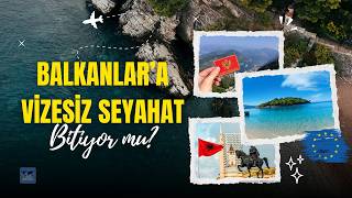 Balkanlar’a Vizesiz Seyahat Bitiyor mu? Karadağ ve Arnavutluk’tan AB Adımı!