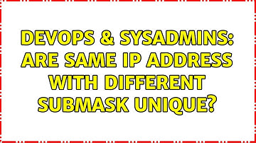 DevOps & SysAdmins: Are same IP address with different submask unique? (3 Solutions!!)