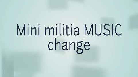 HOW TO CHANGE MUSIC IN MINI MILITIA @MODS WITH TT