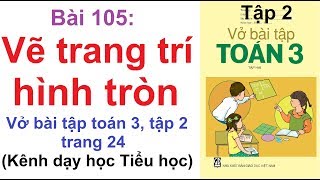 Vở bài tập toán 3 tập 2 - Bài 105 - Vẽ trang trí hình tròn trang 24