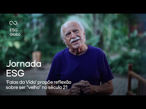 Jornada ESG: 'Falas da Vida' propõe reflexão sobre ser “velho” no século 21