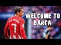 Antoine Griezmann • Welcome to BARCA • Best skills and goals 2018/2019 | NI10HD