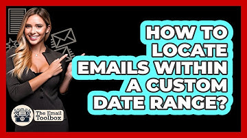 How To Locate Emails Within A Custom Date Range?