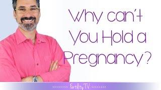 Why do I miscarriage? | The Fertility Expert