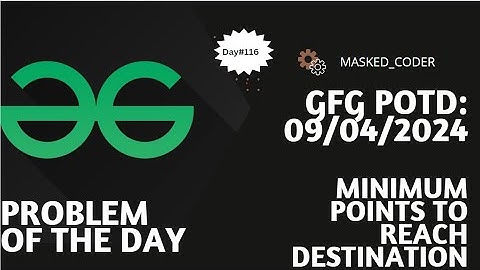 #116 | Minimum Points To Reach Destination | gfg potd | 09-04-2024 | GFG Problem of The Day