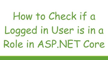 How to Check if a Logged in User is in a Role in ASP.NET Core