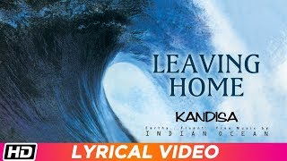 Leaving Home | Lyrical Video | Indian Ocean | Kandisa