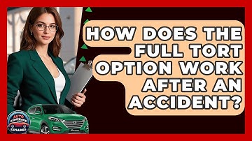 How Does The Full Tort Option Work After An Accident? - Auto Coverage Explained