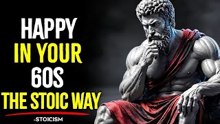 How to Be Truly Happy in Your 60s and Beyond | Stoicism