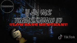 DJ ADA YANG TUMBANG X GAYAMU ITU SLOW BASS MENGKANE VIRAL TIKTOK✓