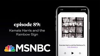 Kamala Harris and the Rainbow Sign | Into America Podcast – Ep. 89 | MSNBC
