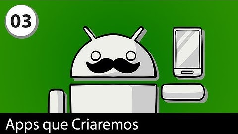 3. Conheça os Aplicativos que Criaremos no Curso do Android Oreo (8.0)
