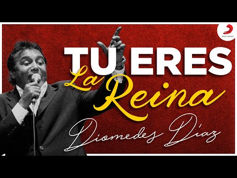 TÚ ERES LA REINA - Diomedes Díaz - LETRAS.COM
