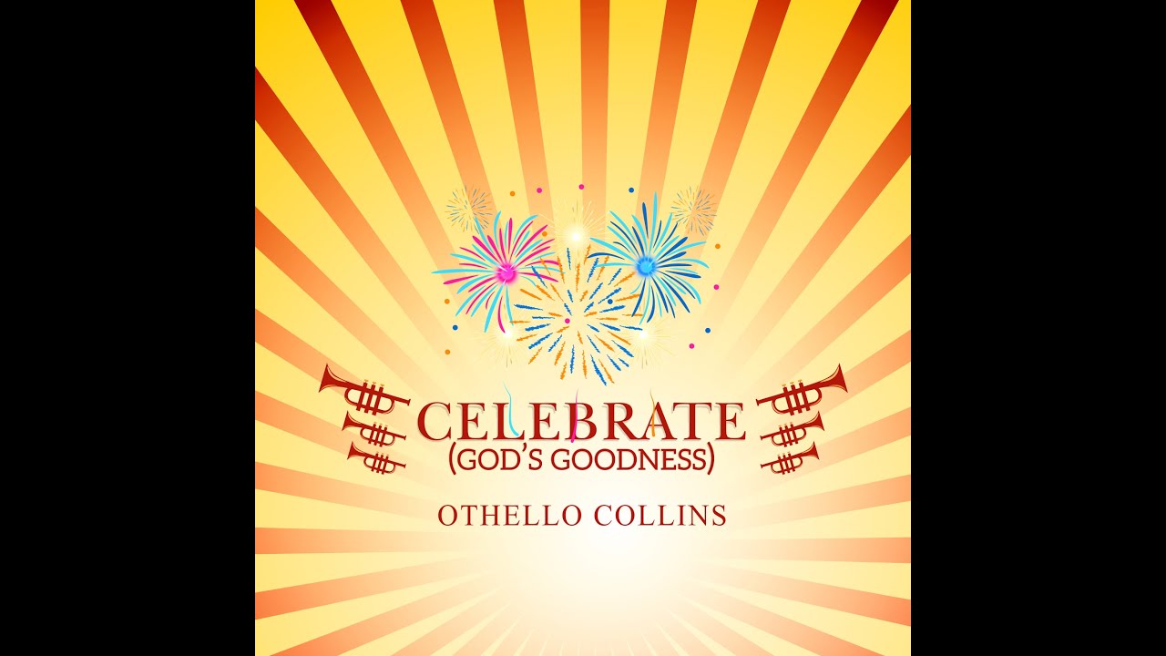 Othello Collins Celebrate Gods Goodness Official Lyric Video