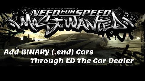 Need for Speed Most Wanted || Adding Binary Cars Through ED || Modding Tutorial
