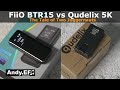 Donglemadness fiio btr15 vs qudelix 5k review  comparison