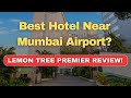 Best Hotel Near Mumbai Airport? Lemon Tree Premier Review!
