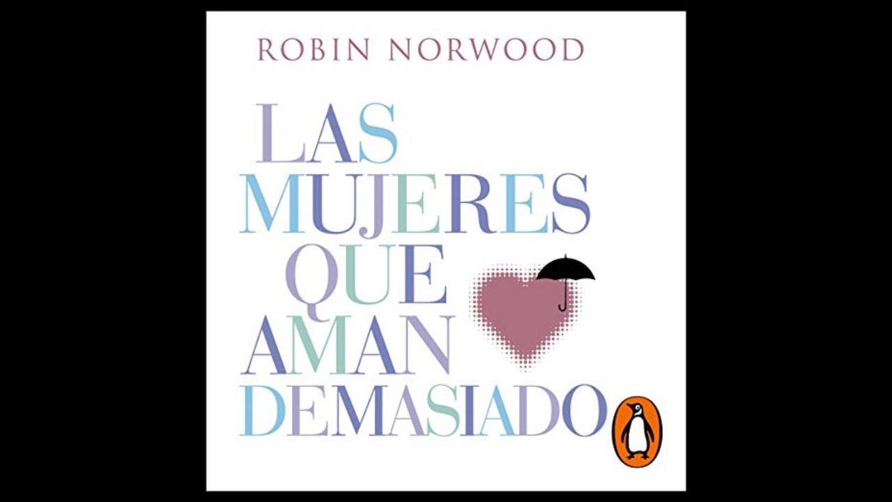 Las Mujeres Que Aman Demasiado Robin Norwood www.youtube.com