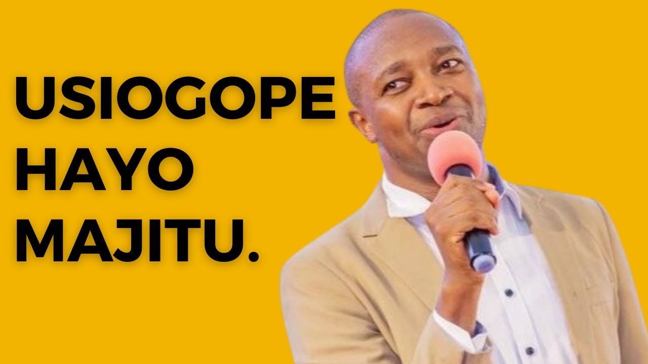 USIOGOPE HAYO MAJITU WEWE SONGA MBELE
